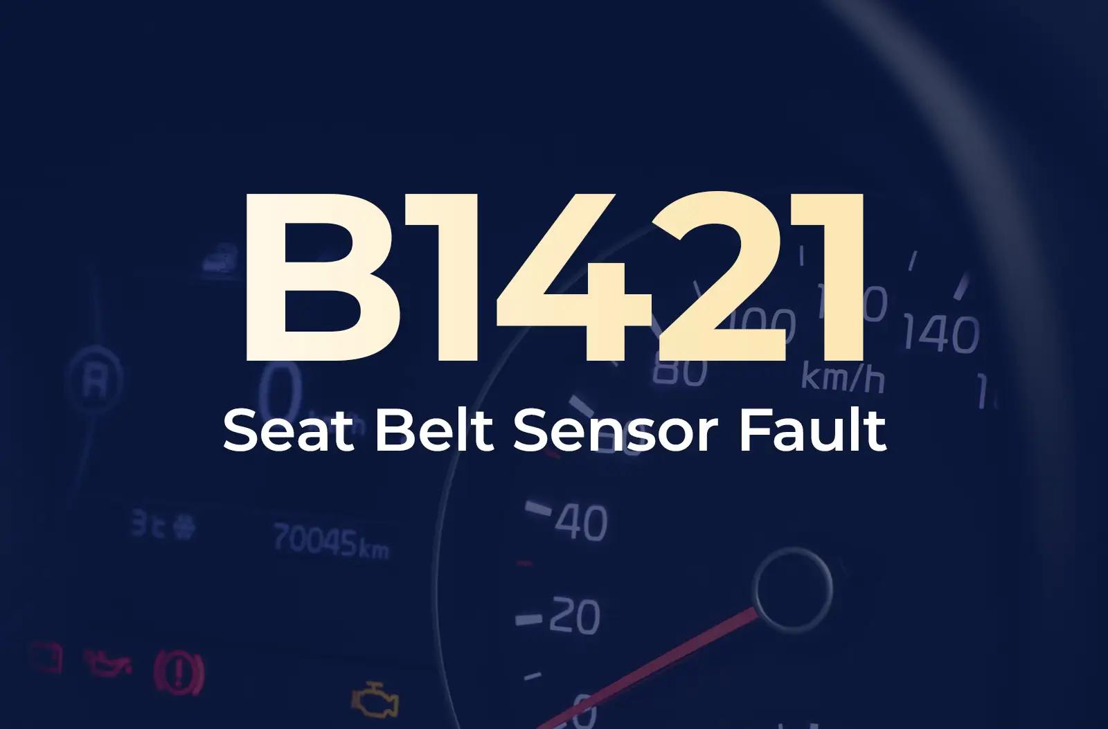 a large text overlay displaying the diagnostic trouble code "B1421" in light yellow, with the description "Seat Belt Sensor Fault" underneath in white, set against a dark blue, blurred background of a car's instrument cluster panel.
