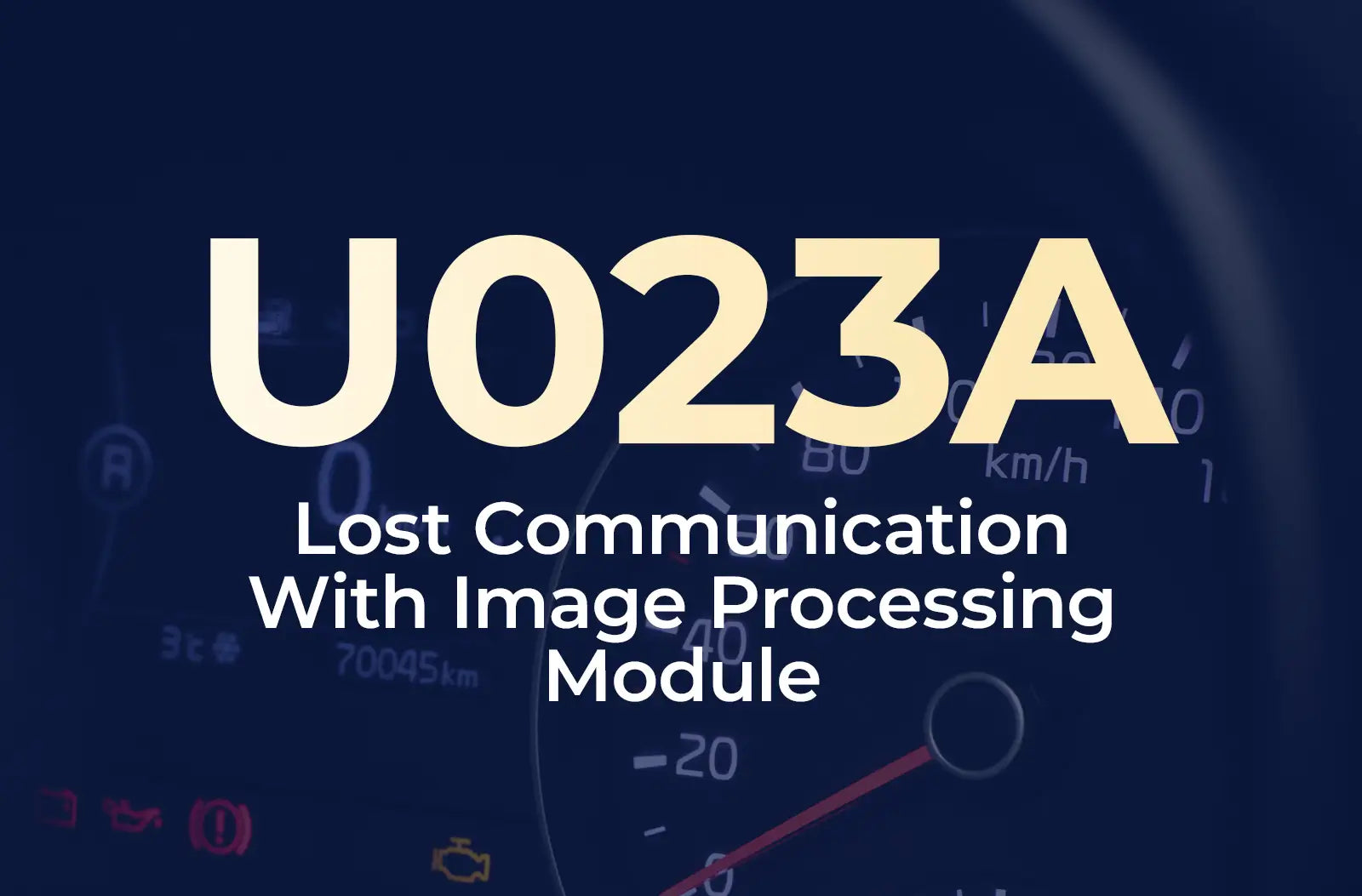 a large text overlay displaying the diagnostic code "U023A" and the description "Lost Communication With Image Processing Module" against the blurred dashboard background.